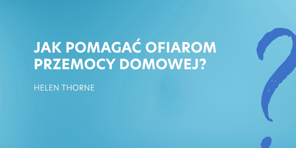 3.Jak pomagać ofiarom przemocy domowej? - Helen Thorne