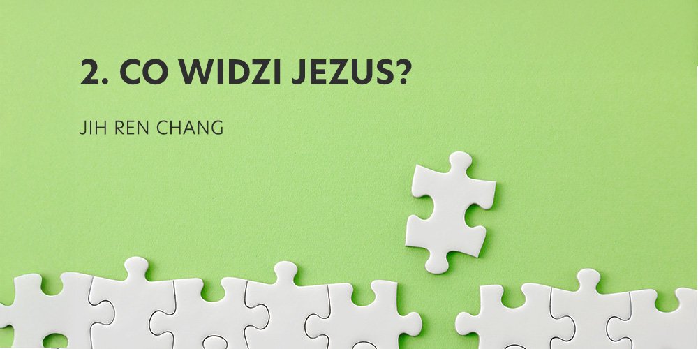 Seja 2:  Co widzi Jezus? - Jih Ren Chang