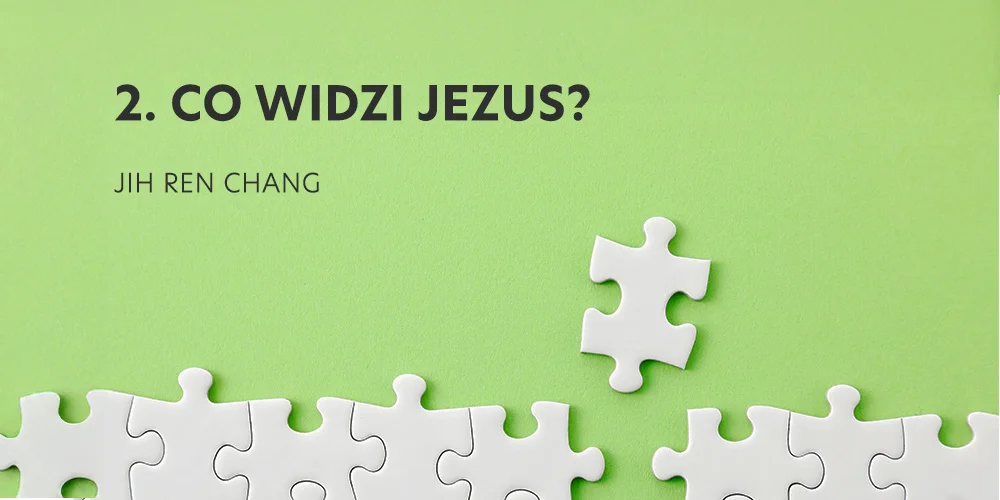 Seja 2:  Co widzi Jezus? - Jih Ren Chang