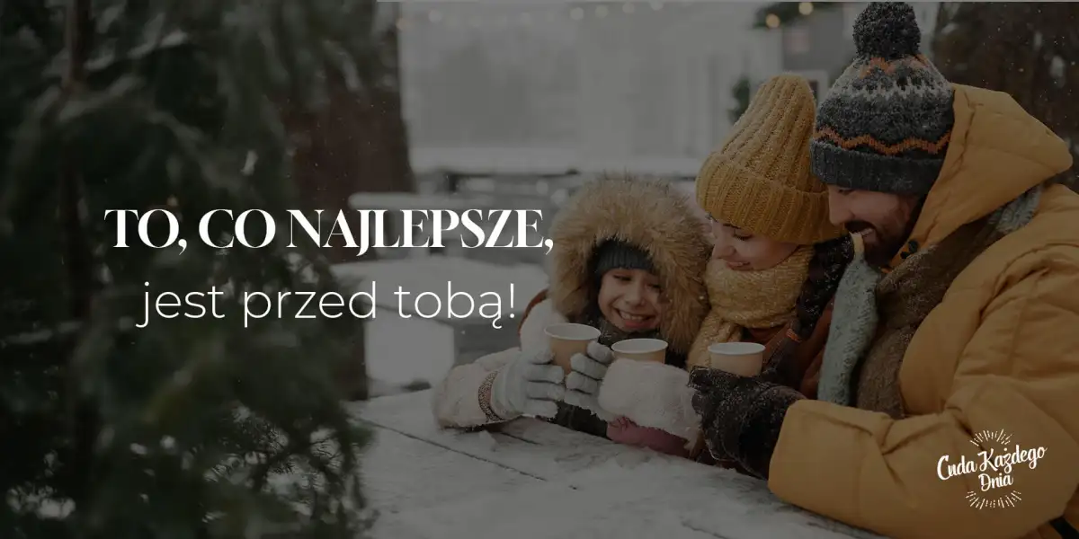 To, co najlepsze, jest przed tobą!