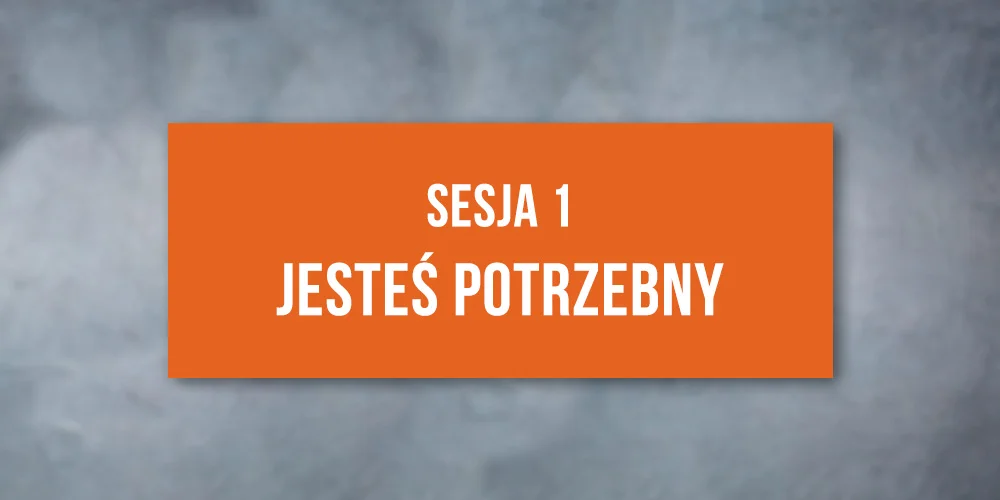 Sesja 1: Konferencja Jesteś Potrzebny