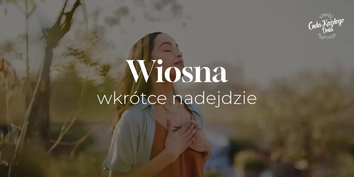 Wiosna się zbliża, ale ty tego nie czujesz?