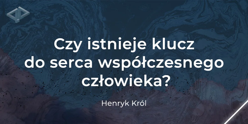 Czy istnieje klucz do serca współczesnego człowieka? - Henryk Król