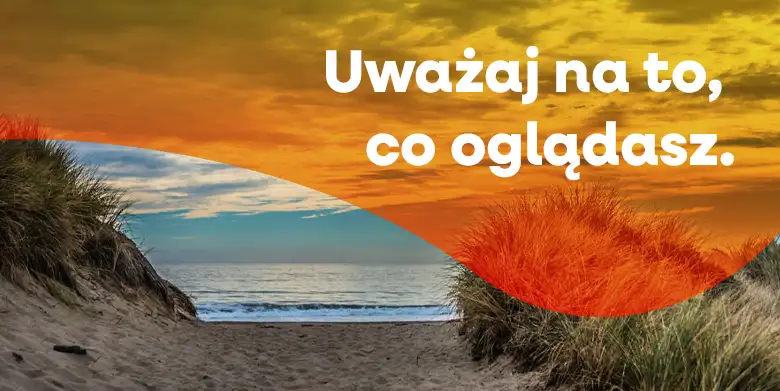 Uważaj na to, co oglądasz.