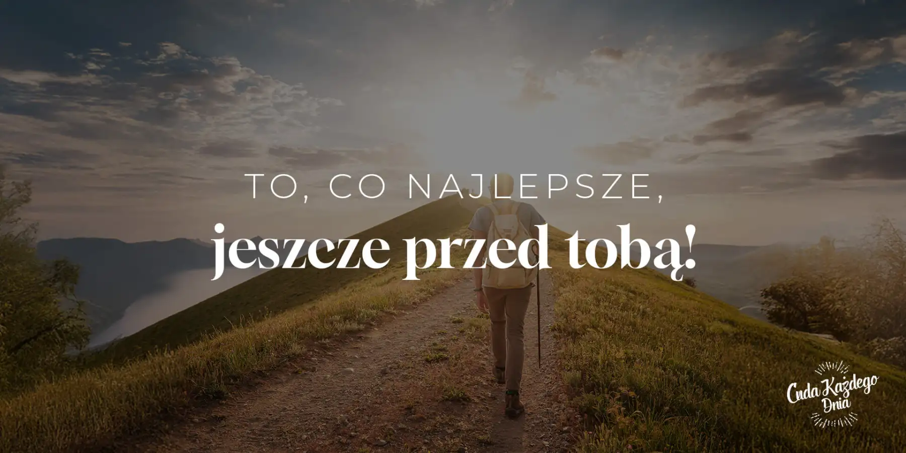 Możesz cieszyć się na to, co przed tobą!