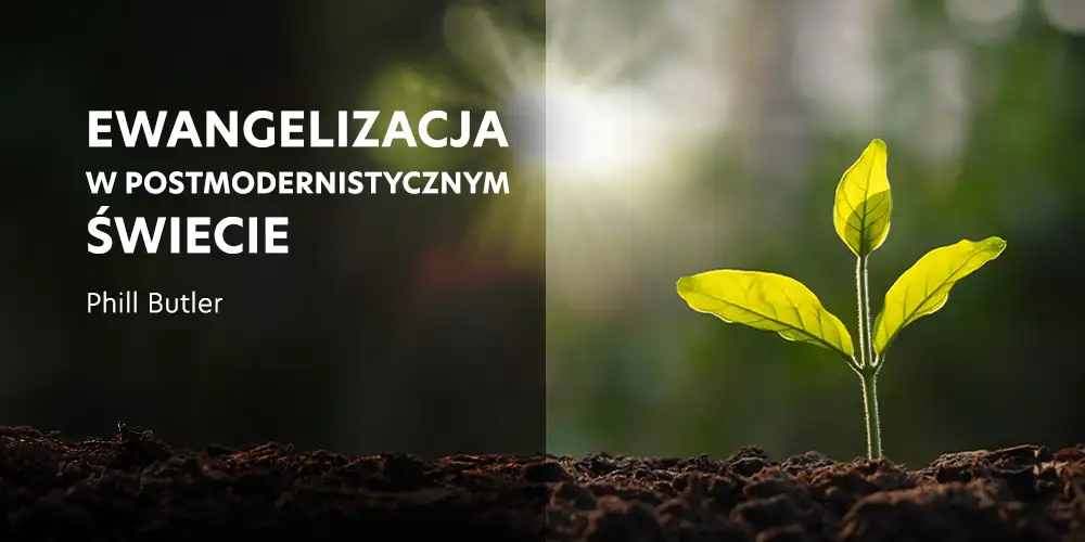 Ewangelizacja w postmodernistycznym świecie - Phill Butler