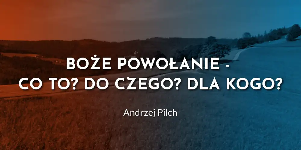 Boże Powołanie - Co to? Do czego? Dla kogo? - Andrzej Pilch