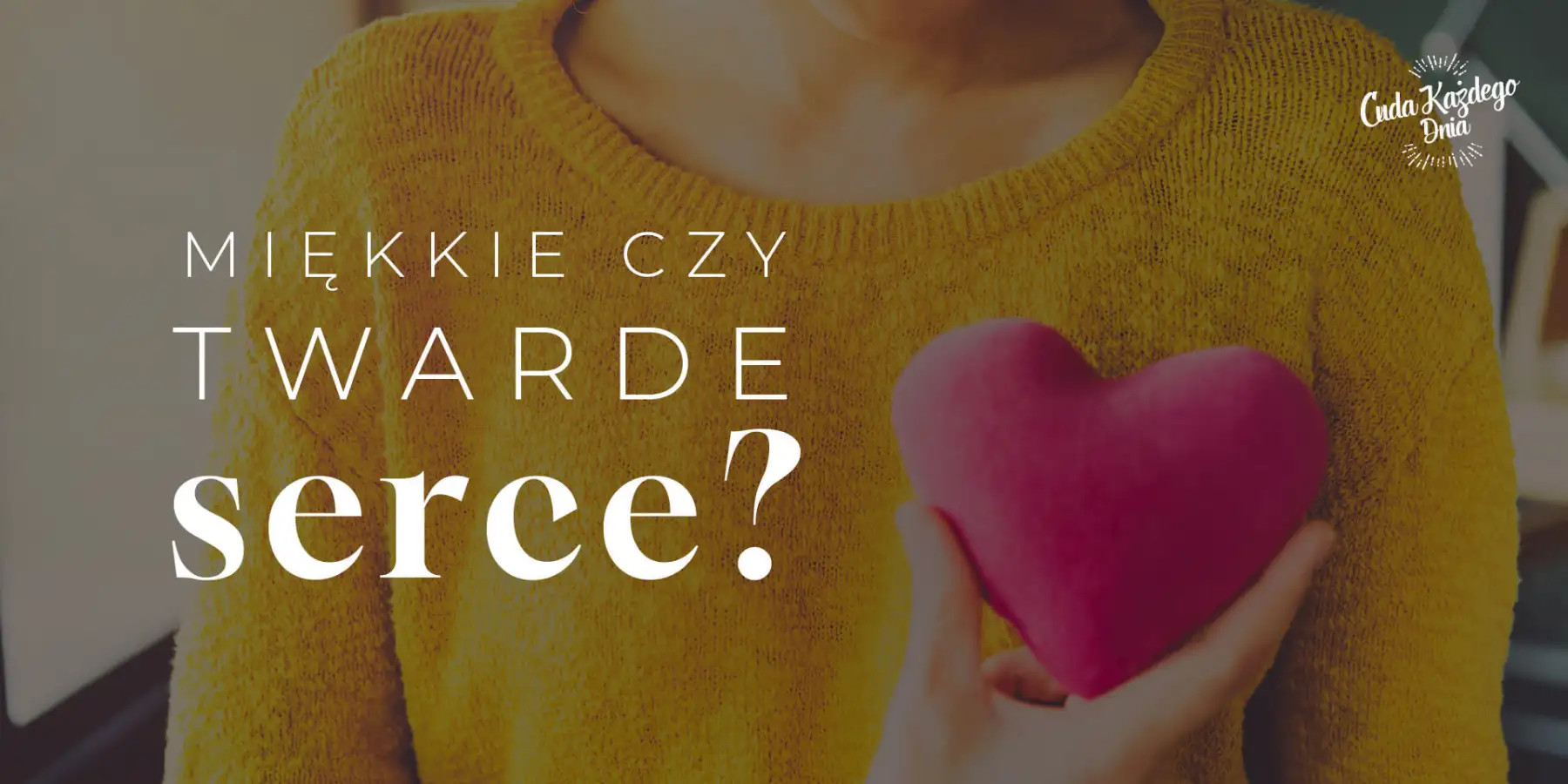 Miękkie czy twarde serce?