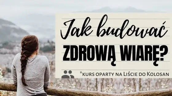 Jak budować zdrową wiarę?
