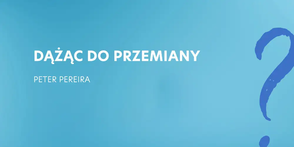 Sesja 1: Dążąc do przemiany - Peter Pereira