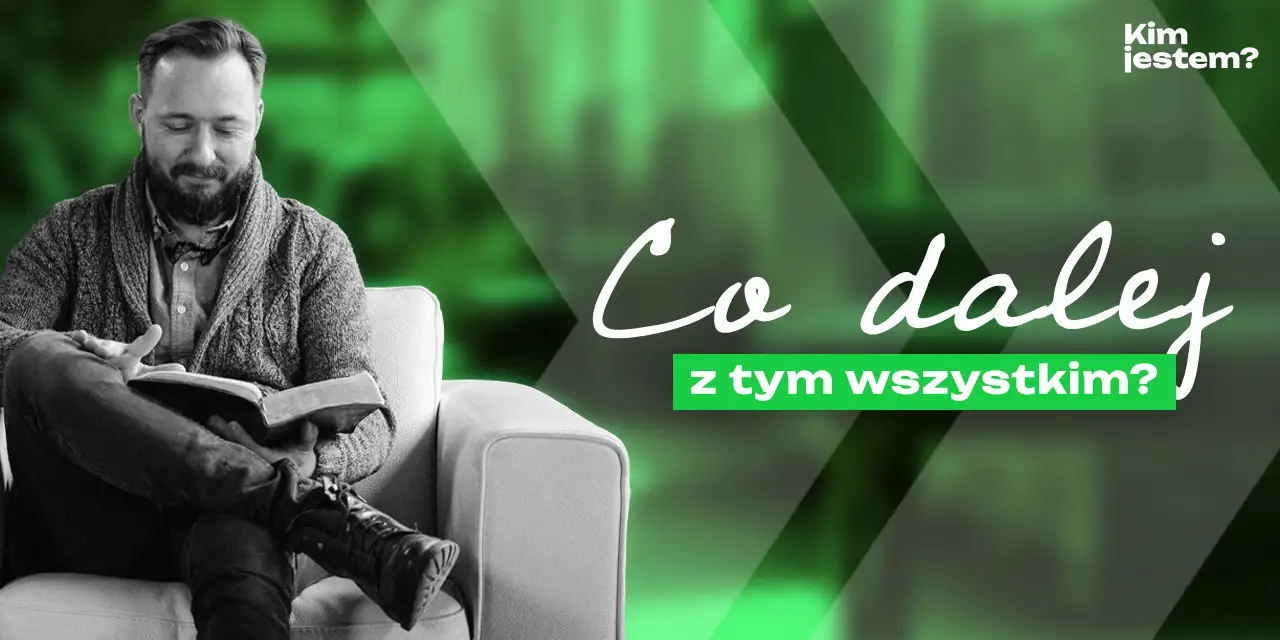 Co dalej z tym wszystkim?